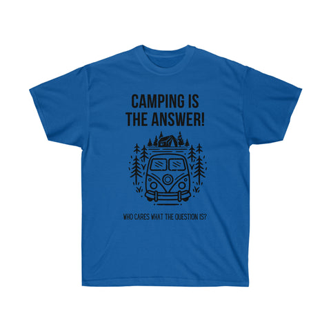 Camiseta unisex "Camping Is The Answer"